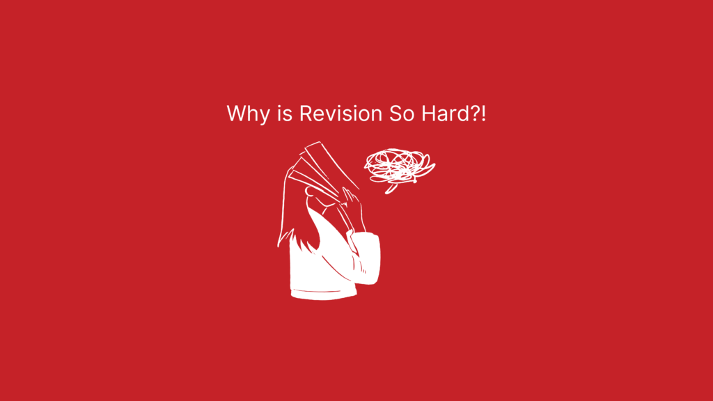 Why is Revision So Hard? Frustrated Student.