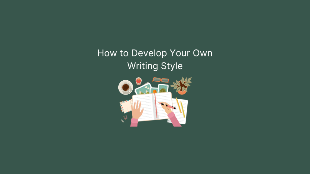 Green blog banner with graphic of hand writing. The text says: 'How to Develop Your Own Writing Style'.