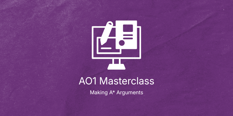 AO1 Masterclass: Making A* Arguments